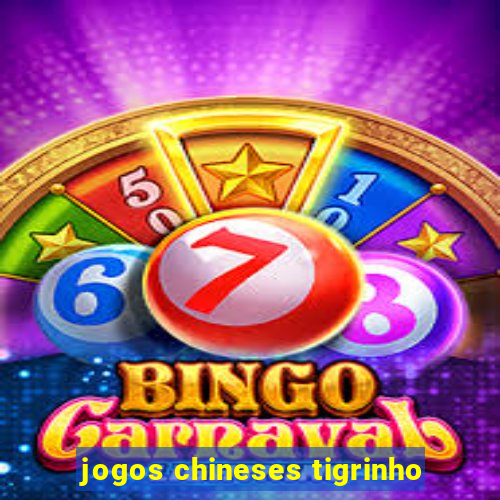 jogos chineses tigrinho